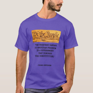The Greatest Danger To Freedom Quote Thomas Jeffer T-Shirt