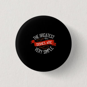 The Greatest Dishes Are Very Simple 3 Cm Round Badge