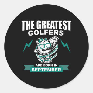 The Greatest Golfers Are Born In September  Classic Round Sticker