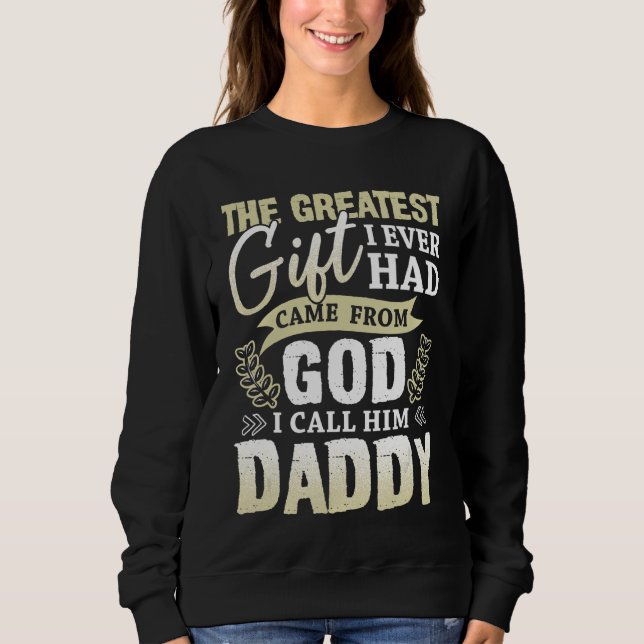 The Greatest I Ever Had I Call Him Daddy God Daddy Sweatshirt (Front)