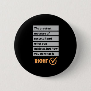 The Greatest Measure Of Success Do What Is Right. 6 Cm Round Badge