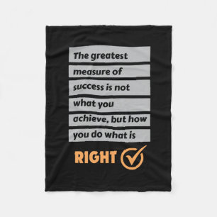 The Greatest Measure Of Success Do What Is Right. Fleece Blanket