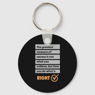 The Greatest Measure Of Success Do What Is Right.  Key Ring
