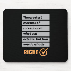 The Greatest Measure Of Success Do What Is Right. Mouse Pad