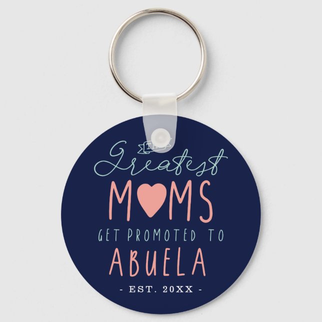 The Greatest Moms Get Promoted To Abuela EST. Key Ring (Front)