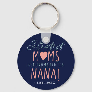 The Greatest Moms Get Promoted To NANA EST. Key Ring