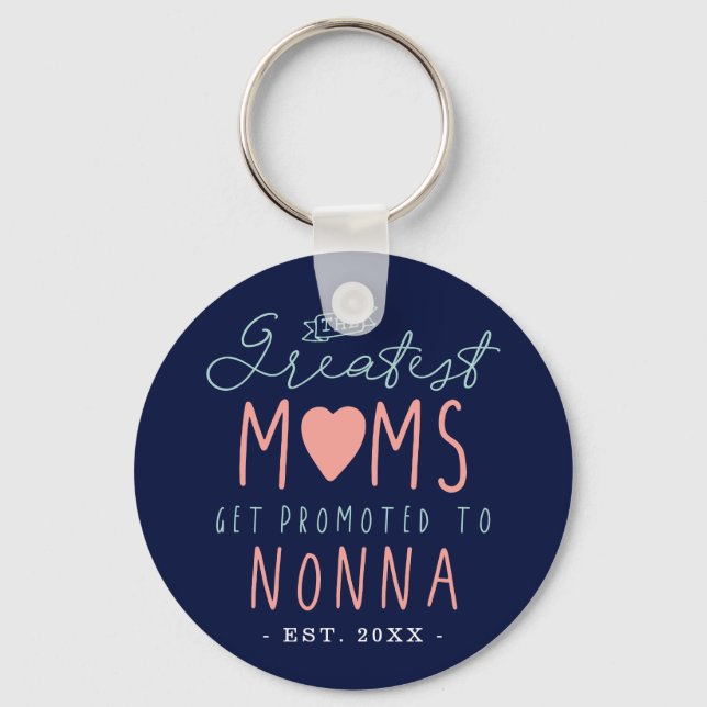 The Greatest Moms Get Promoted To Nonna EST. Key Ring (Front)