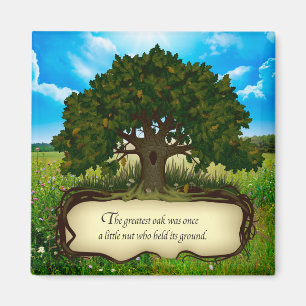 The greatest oak was once a little nut who held... magnet