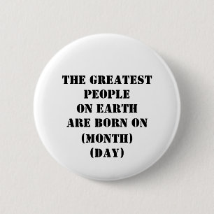 The Greatest People On Earth Are Born On 6 Cm Round Badge
