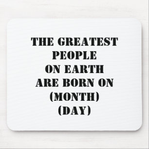 The Greatest People On Earth Are Born On Mouse Pad