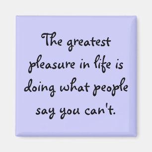 The greatest pleasure in life is doing what peo... magnet
