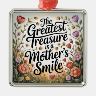 The Greatest Treasure Is A Mother's Smile Metal Ornament