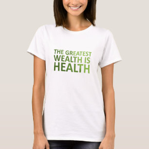 The greatest wealth is health T-Shirt