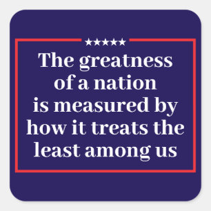 The Greatness of a Nation Political Square Sticker