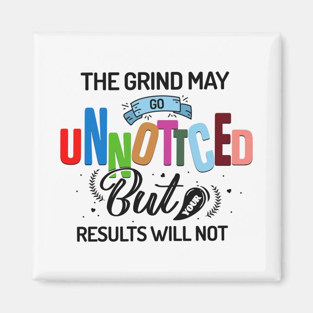 The grind may go unnoticed, results will not magnet (Front)