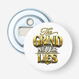 The Grind Never Lies Gold Motivational Design Bottle Opener