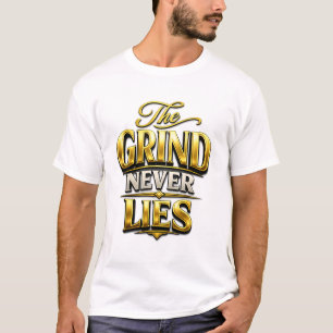 The Grind Never Lies Gold Motivational Design T-Shirt