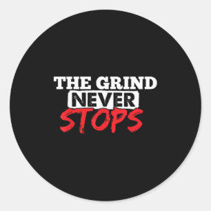 The Grind Never Stops Motivation Insrational Quote Classic Round Sticker