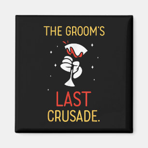 The Grooms Last Crusade Bachelor Groom Team Bride Magnet