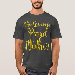 The Grooms Proud MotherMother of the Groom T  T-Shirt