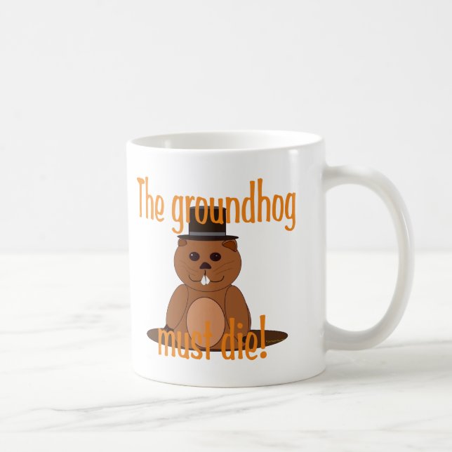 The groundhog must die! coffee mug (Right)