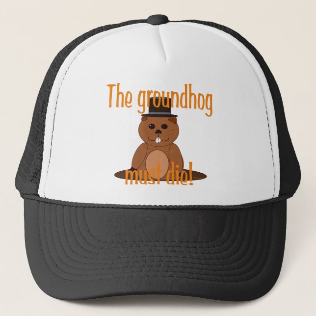 The groundhog must die! trucker hat (Front)