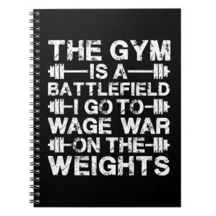 The Gym Is A Battlefield - Workout Motivational Notebook