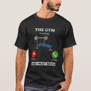 The Gym Is Calling I Must Bench Weightlifting T-Shirt