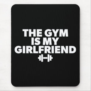 The Gym Is My Girlfriend - Funny Novelty Workout Mouse Pad