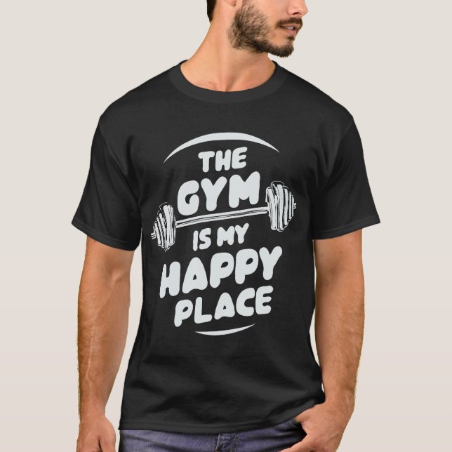 The Gym Is My Happy Place. Gym T-Shirt (Front)