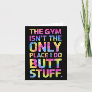 The Gym Isn't Only Place I Do Butt Stuff At The Gy Card