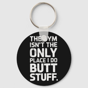 The Gym Isn't Only Place I Do Butt Stuff At The Gy Key Ring