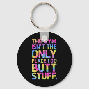 The Gym Isn't Only Place I Do Butt Stuff At The Gy Key Ring