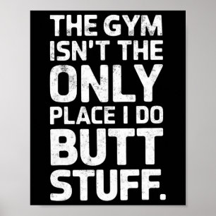 The Gym Isn't Only Place I Do Butt Stuff At The Gy Poster