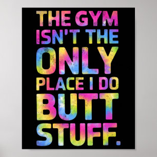 The Gym Isn't Only Place I Do Butt Stuff At The Gy Poster