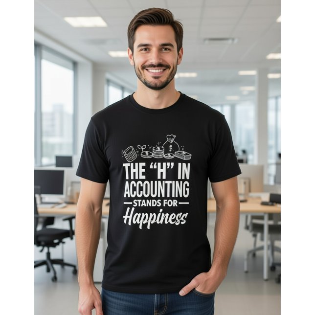 The "H" in Accounting Stands for Happiness Funny T-Shirt (Creator Uploaded)