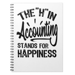 The H In Accounting Stands For Happiness Notebook