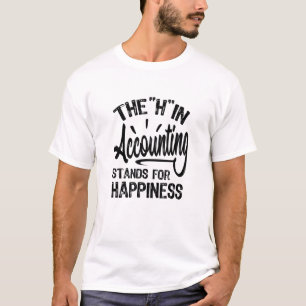 The H In Accounting Stands For Happiness T-Shirt
