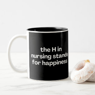 The H In Nursing Stands For Happiness Funny Nurse Two-Tone Coffee Mug