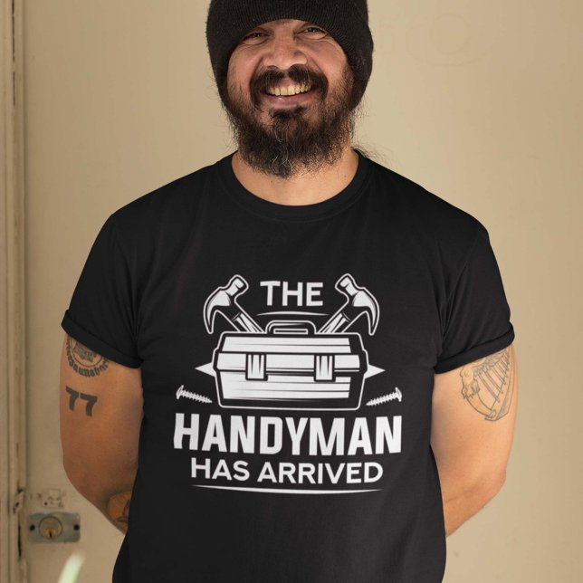The Handyman Has Arrived T-Shirt (Creator Uploaded)