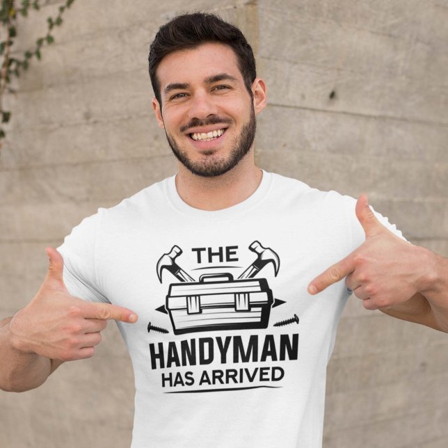 The Handyman Has Arrived T-Shirt (handyman shirt)