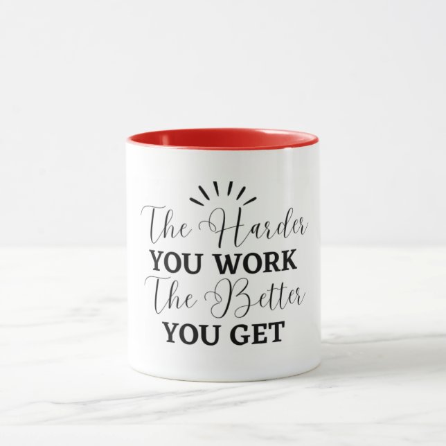 the harder you work more you get  mug (Center)