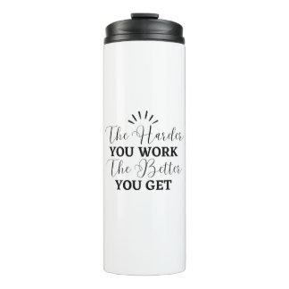The Harder You Work The Better You Get Motivationa Thermal Tumbler