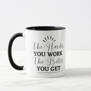 "The harder you work, the better you get" Mug