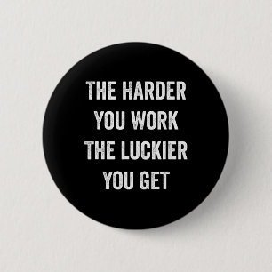 The Harder You Work The Luckier You Get Motivation 6 Cm Round Badge