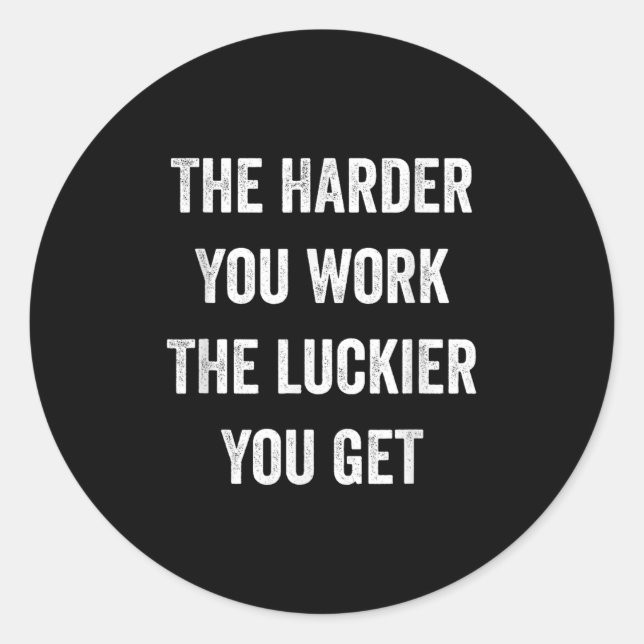 The Harder You Work The Luckier You Get Motivation Classic Round Sticker (Front)