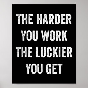 The Harder You Work The Luckier You Get Motivation Poster