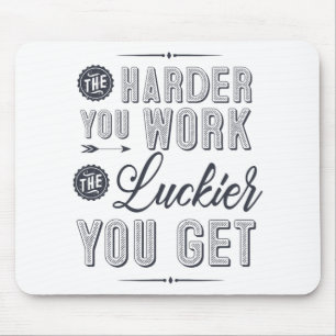 The harder you work, the luckier you get mouse pad