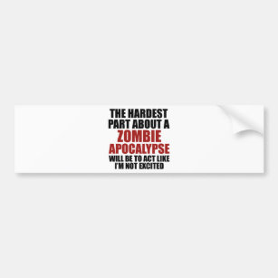 The Hardest Part About A Zombie Apocalypse Bumper Sticker