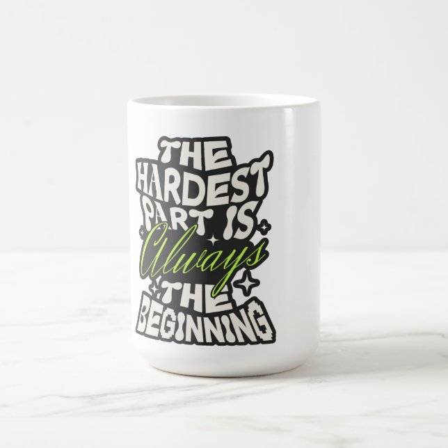 The Hardest Part Is Always the Beginning Coffee Mug (Center)